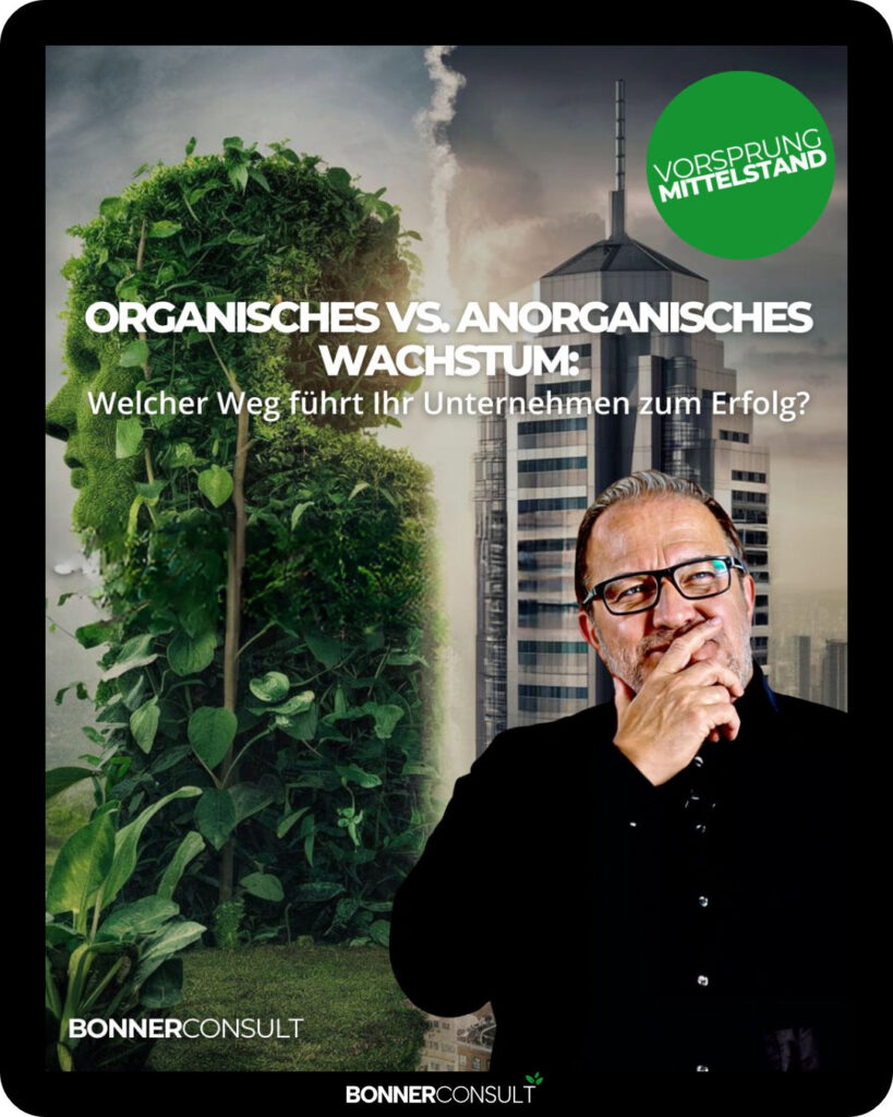 Organisches vs Anorganisches Wachstum - Welcher Weg führt Ihr Unternehmen zum Erfolg - Martin Bonner by BONNERCONSULT and Marktmonitor™