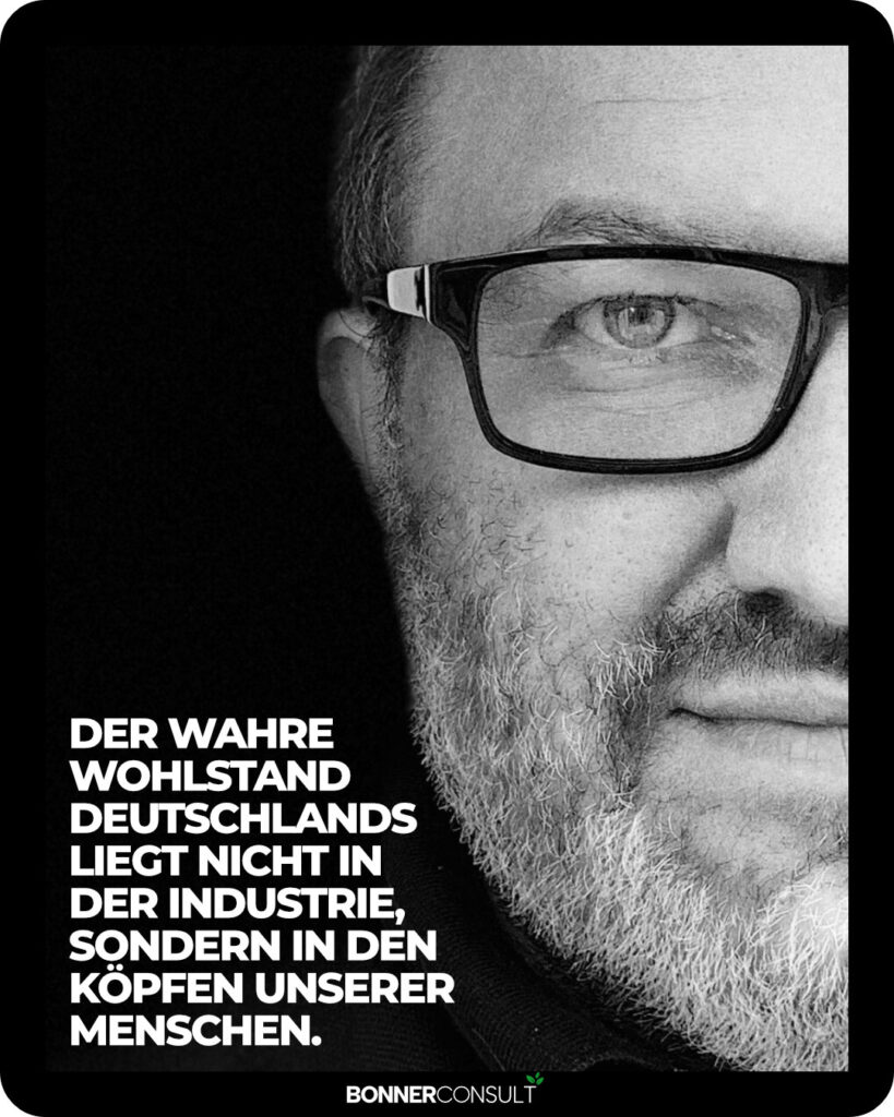 Der wahre Wohlstand Deutschlands liegt nicht in der Industrie, sondern in den Köpfen unserer Menschen by Martin Bonner and BONNERCONSULT